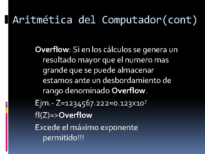 Aritmética del Computador(cont) Overflow: Si en los cálculos se genera un resultado mayor que