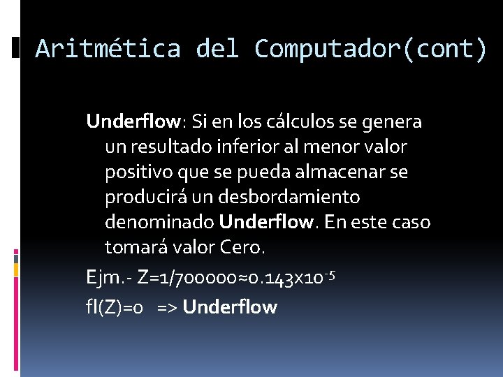 Aritmética del Computador(cont) Underflow: Si en los cálculos se genera un resultado inferior al
