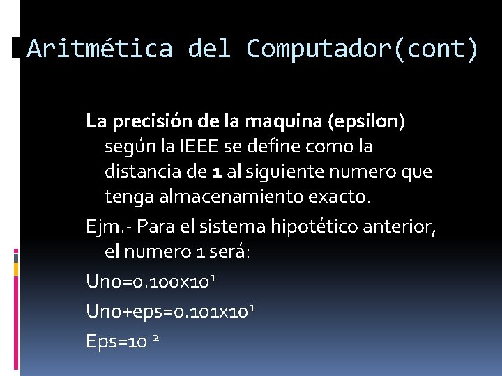 Aritmética del Computador(cont) La precisión de la maquina (epsilon) según la IEEE se define