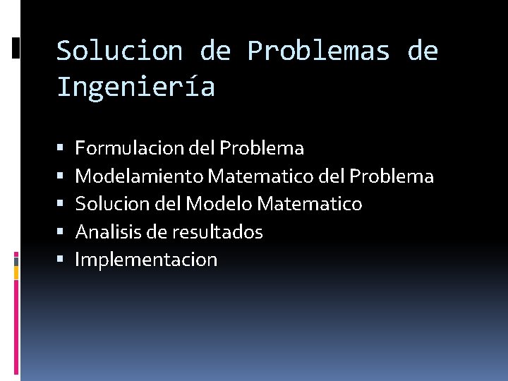 Solucion de Problemas de Ingeniería Formulacion del Problema Modelamiento Matematico del Problema Solucion del