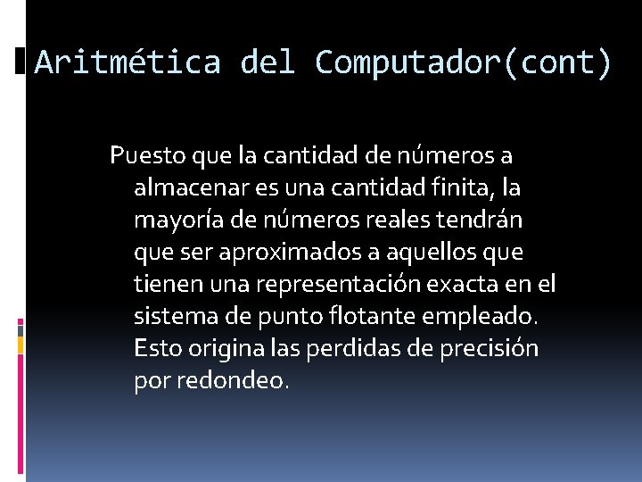 Aritmética del Computador(cont) Puesto que la cantidad de números a almacenar es una cantidad