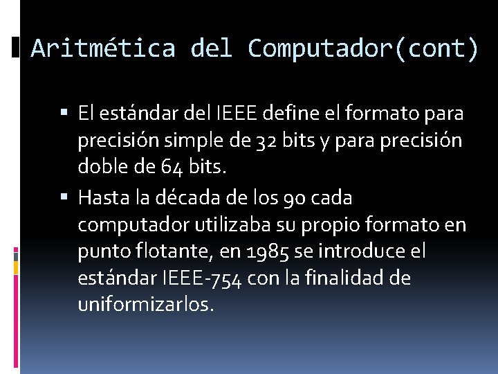 Aritmética del Computador(cont) El estándar del IEEE define el formato para precisión simple de