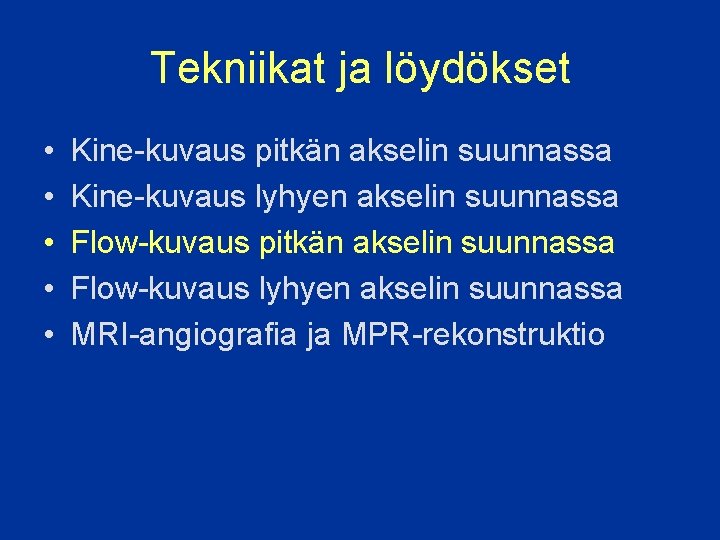 Tekniikat ja löydökset • • • Kine-kuvaus pitkän akselin suunnassa Kine-kuvaus lyhyen akselin suunnassa