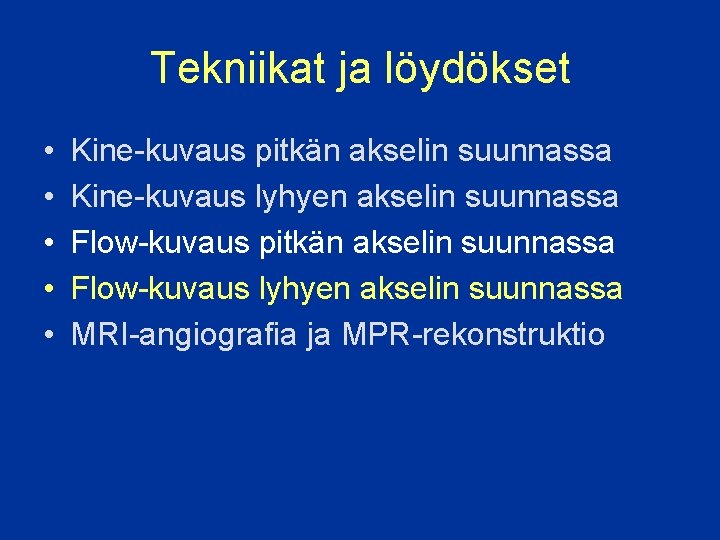 Tekniikat ja löydökset • • • Kine-kuvaus pitkän akselin suunnassa Kine-kuvaus lyhyen akselin suunnassa