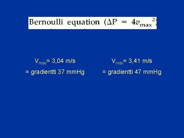 Vmax= 3, 04 m/s Vmax= 3, 41 m/s = gradientti 37 mm. Hg =