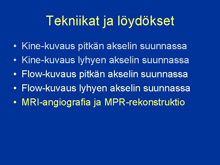 Tekniikat ja löydökset • • • Kine-kuvaus pitkän akselin suunnassa Kine-kuvaus lyhyen akselin suunnassa