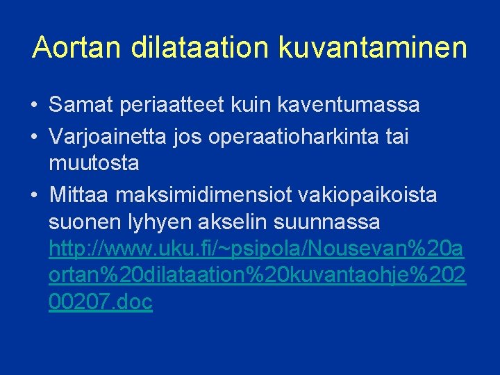 Aortan dilataation kuvantaminen • Samat periaatteet kuin kaventumassa • Varjoainetta jos operaatioharkinta tai muutosta