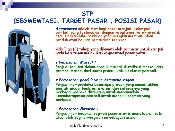 STP (SEGMEMTASI, TARGET PASAR , POSISI PASAR) Segmentasi adalah membagi pasar menjadi kelompok pembeli