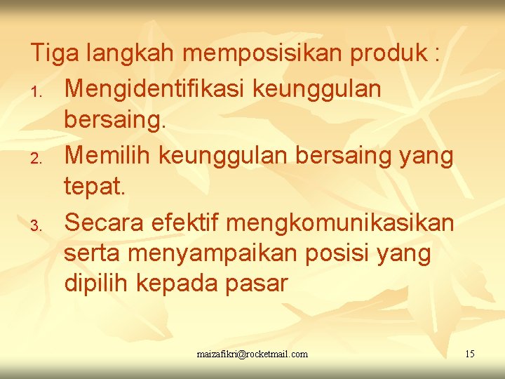 Tiga langkah memposisikan produk : 1. Mengidentifikasi keunggulan bersaing. 2. Memilih keunggulan bersaing yang