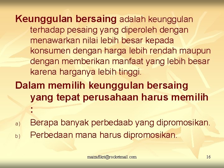 Keunggulan bersaing adalah keunggulan terhadap pesaing yang diperoleh dengan menawarkan nilai lebih besar kepada