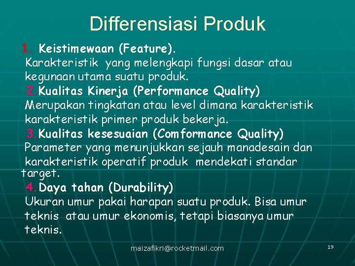 Differensiasi Produk 1. Keistimewaan (Feature). Karakteristik yang melengkapi fungsi dasar atau kegunaan utama suatu