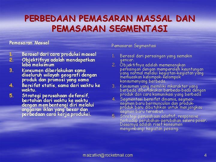 PERBEDAAN PEMASARAN MASSAL DAN PEMASARAN SEGMENTASI Pemasaran Massal 1. 2. 3. 4. 5. Pemasaran