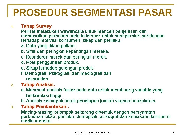 PROSEDUR SEGMENTASI PASAR 1. 2. 3. Tahap Survey Periset melakukan wawancara untuk mencari penjelasan