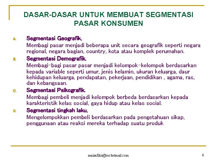 DASAR-DASAR UNTUK MEMBUAT SEGMENTASI PASAR KONSUMEN A. B. C. D. Segmentasi Geografik. Membagi pasar