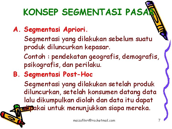 KONSEP SEGMENTASI PASAR A. Segmentasi Apriori. Segmentasi yang dilakukan sebelum suatu produk diluncurkan kepasar.