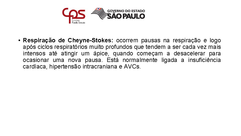  • Respiração de Cheyne-Stokes: ocorrem pausas na respiração e logo após ciclos respiratórios