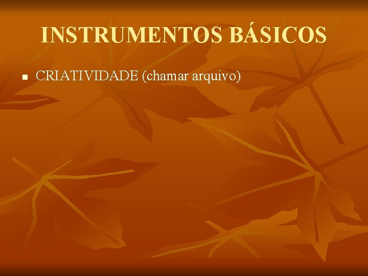 INSTRUMENTOS BÁSICOS n CRIATIVIDADE (chamar arquivo) 