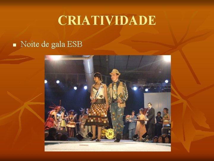 CRIATIVIDADE n Noite de gala ESB 