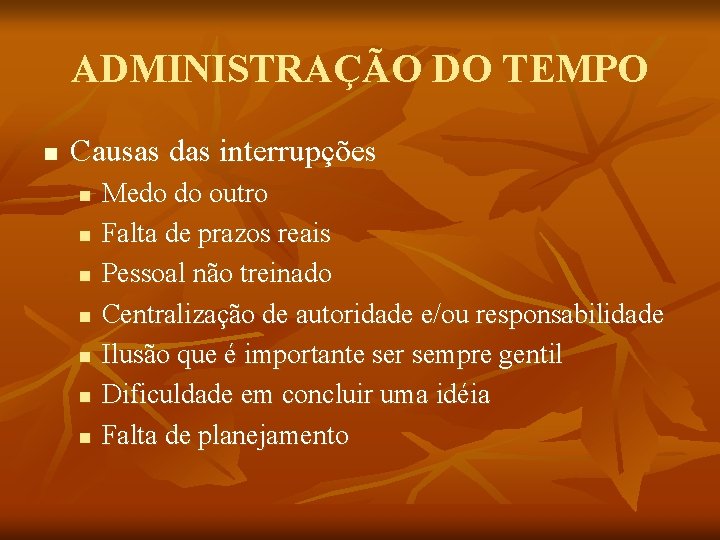 ADMINISTRAÇÃO DO TEMPO n Causas das interrupções n n n n Medo do outro