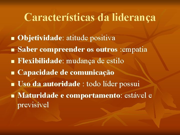 Características da liderança n n n Objetividade: atitude positiva Saber compreender os outros :