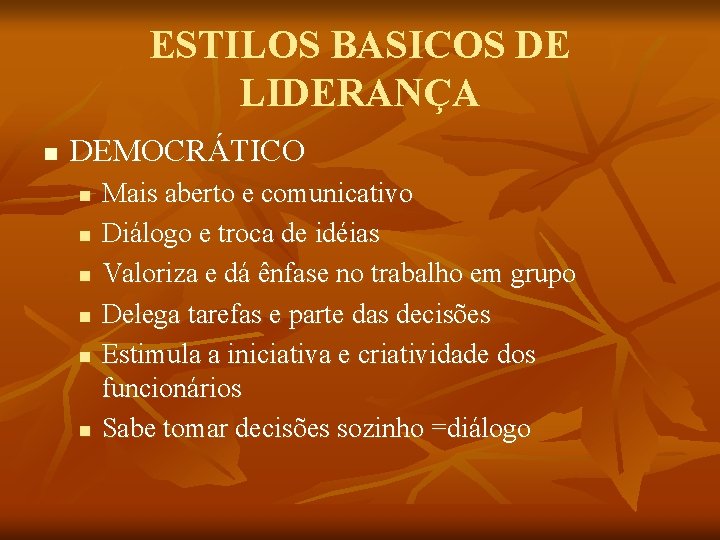 ESTILOS BASICOS DE LIDERANÇA n DEMOCRÁTICO n n n Mais aberto e comunicativo Diálogo