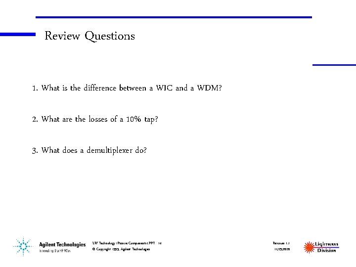 Review Questions 1. What is the difference between a WIC and a WDM? 2.