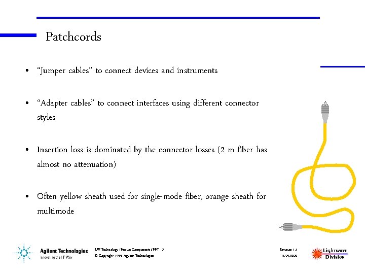 Patchcords • “Jumper cables” to connect devices and instruments • “Adapter cables” to connect