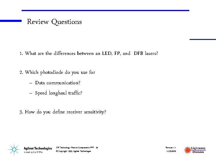 Review Questions 1. What are the differences between an LED, FP, and DFB lasers?