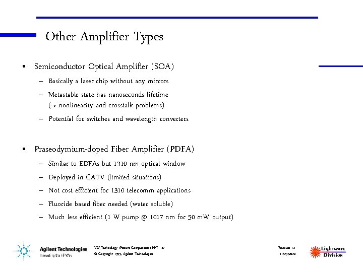 Other Amplifier Types • Semiconductor Optical Amplifier (SOA) – Basically a laser chip without