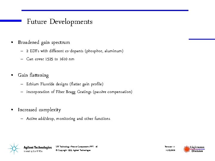 Future Developments • Broadened gain spectrum – 2 EDFs with different co-dopants (phosphor, aluminum)