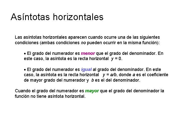 Asíntotas horizontales Las asíntotas horizontales aparecen cuando ocurre una de las siguientes condiciones (ambas