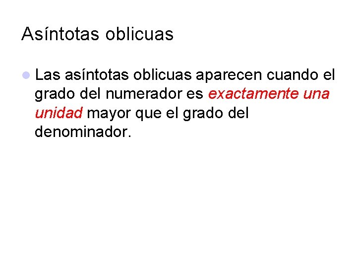 Asíntotas oblicuas l Las asíntotas oblicuas aparecen cuando el grado del numerador es exactamente