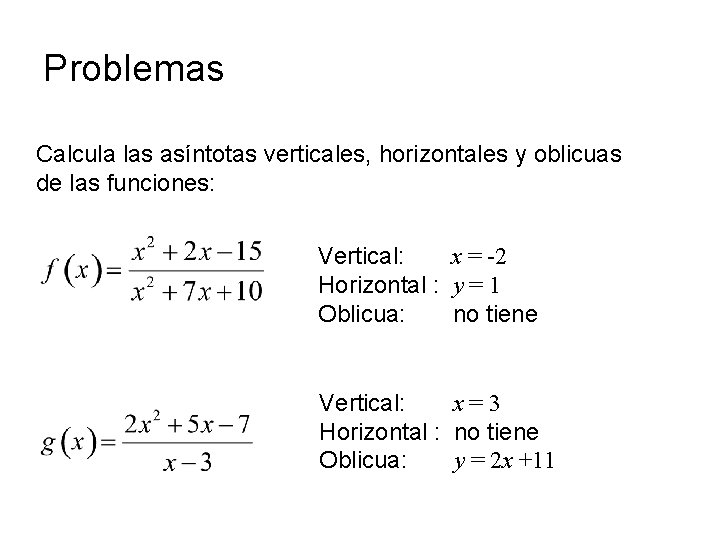 Problemas Calcula las asíntotas verticales, horizontales y oblicuas de las funciones: Vertical: x =