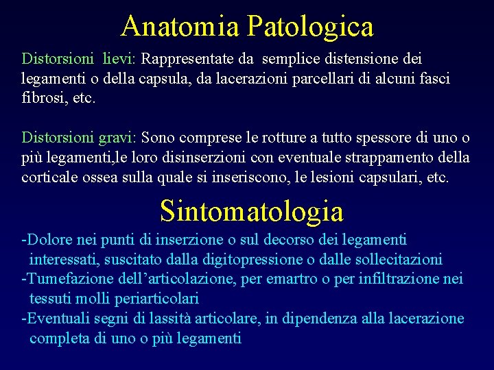 Anatomia Patologica Distorsioni lievi: Rappresentate da semplice distensione dei legamenti o della capsula, da