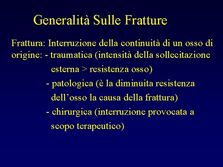 Generalità Sulle Frattura: Interruzione della continuità di un osso di origine: - traumatica (intensità