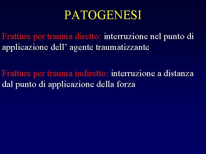 PATOGENESI Fratture per trauma diretto: interruzione nel punto di applicazione dell’ agente traumatizzante Fratture