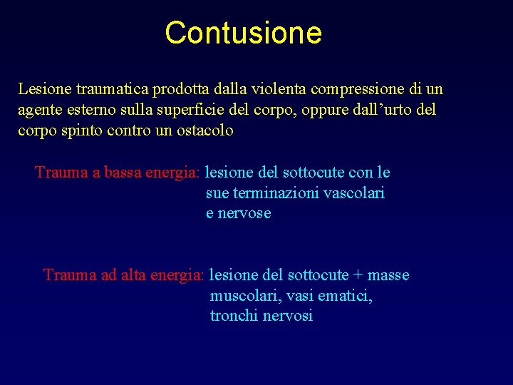 Contusione Lesione traumatica prodotta dalla violenta compressione di un agente esterno sulla superficie del