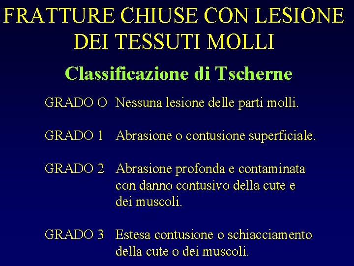 FRATTURE CHIUSE CON LESIONE DEI TESSUTI MOLLI Classificazione di Tscherne GRADO O Nessuna lesione