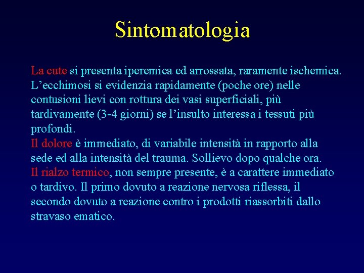 Sintomatologia La cute si presenta iperemica ed arrossata, raramente ischemica. L’ecchimosi si evidenzia rapidamente