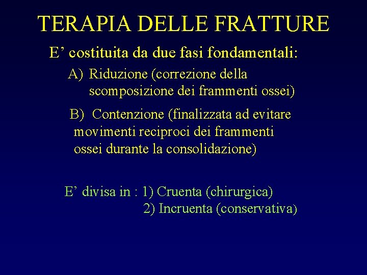 TERAPIA DELLE FRATTURE E’ costituita da due fasi fondamentali: A) Riduzione (correzione della scomposizione