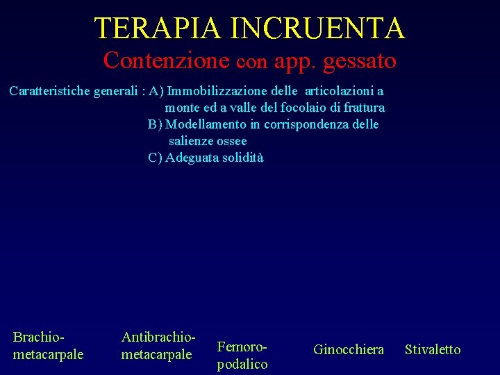 TERAPIA INCRUENTA Contenzione con app. gessato Caratteristiche generali : A) Immobilizzazione delle articolazioni a