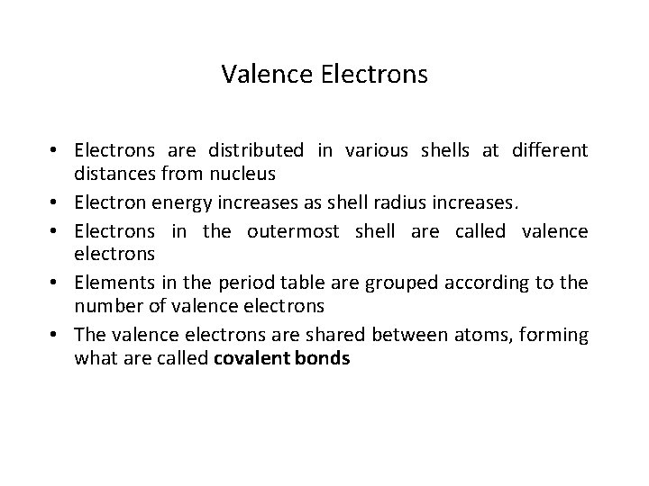 Valence Electrons • Electrons are distributed in various shells at different distances from nucleus