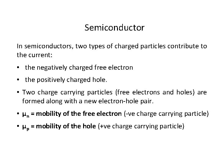 Semiconductor In semiconductors, two types of charged particles contribute to the current: • the