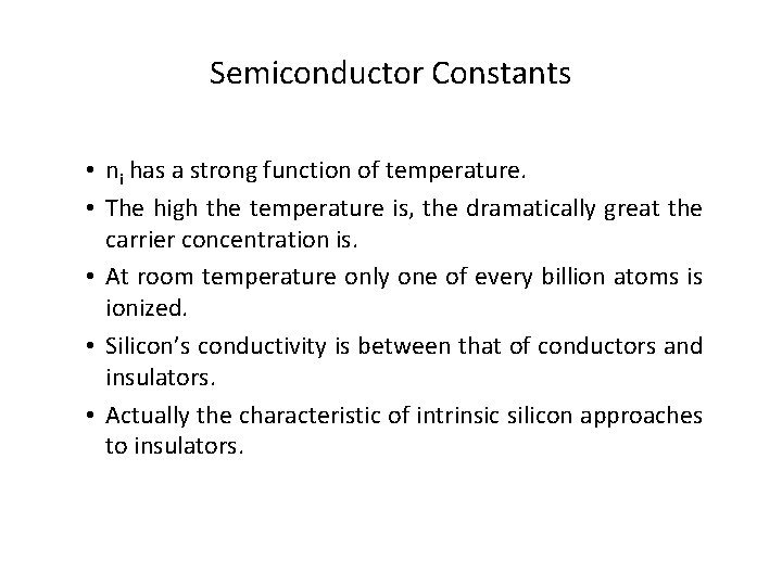 Semiconductor Constants • ni has a strong function of temperature. • The high the