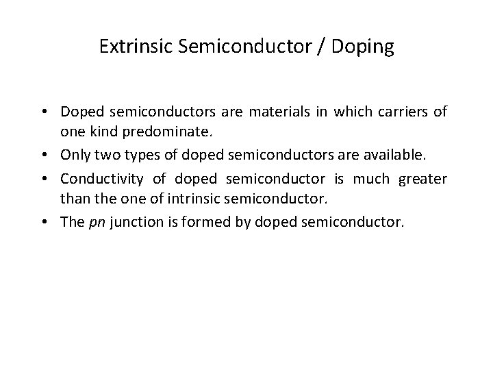 Extrinsic Semiconductor / Doping • Doped semiconductors are materials in which carriers of one