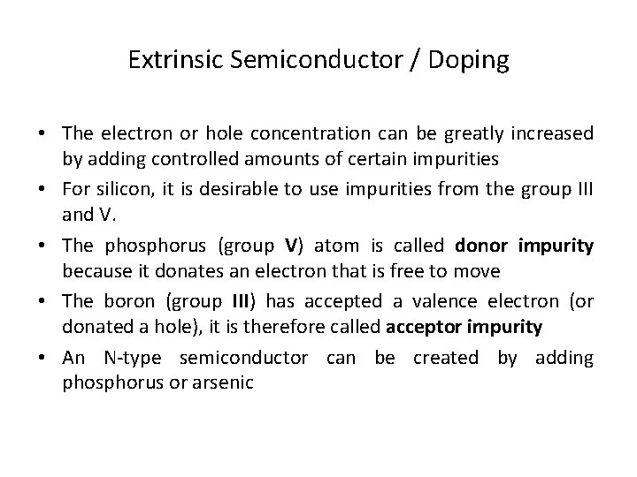 Extrinsic Semiconductor / Doping • The electron or hole concentration can be greatly increased