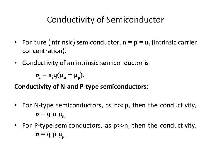 Conductivity of Semiconductor • For pure (intrinsic) semiconductor, n = p = ni (intrinsic