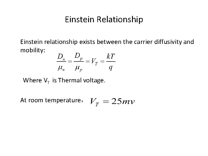 Einstein Relationship Einstein relationship exists between the carrier diffusivity and mobility: Where VT is