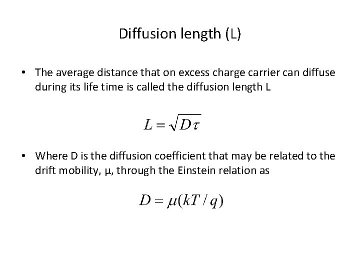 Diffusion length (L) • The average distance that on excess charge carrier can diffuse