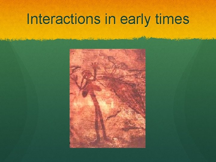 Interactions in early times 
